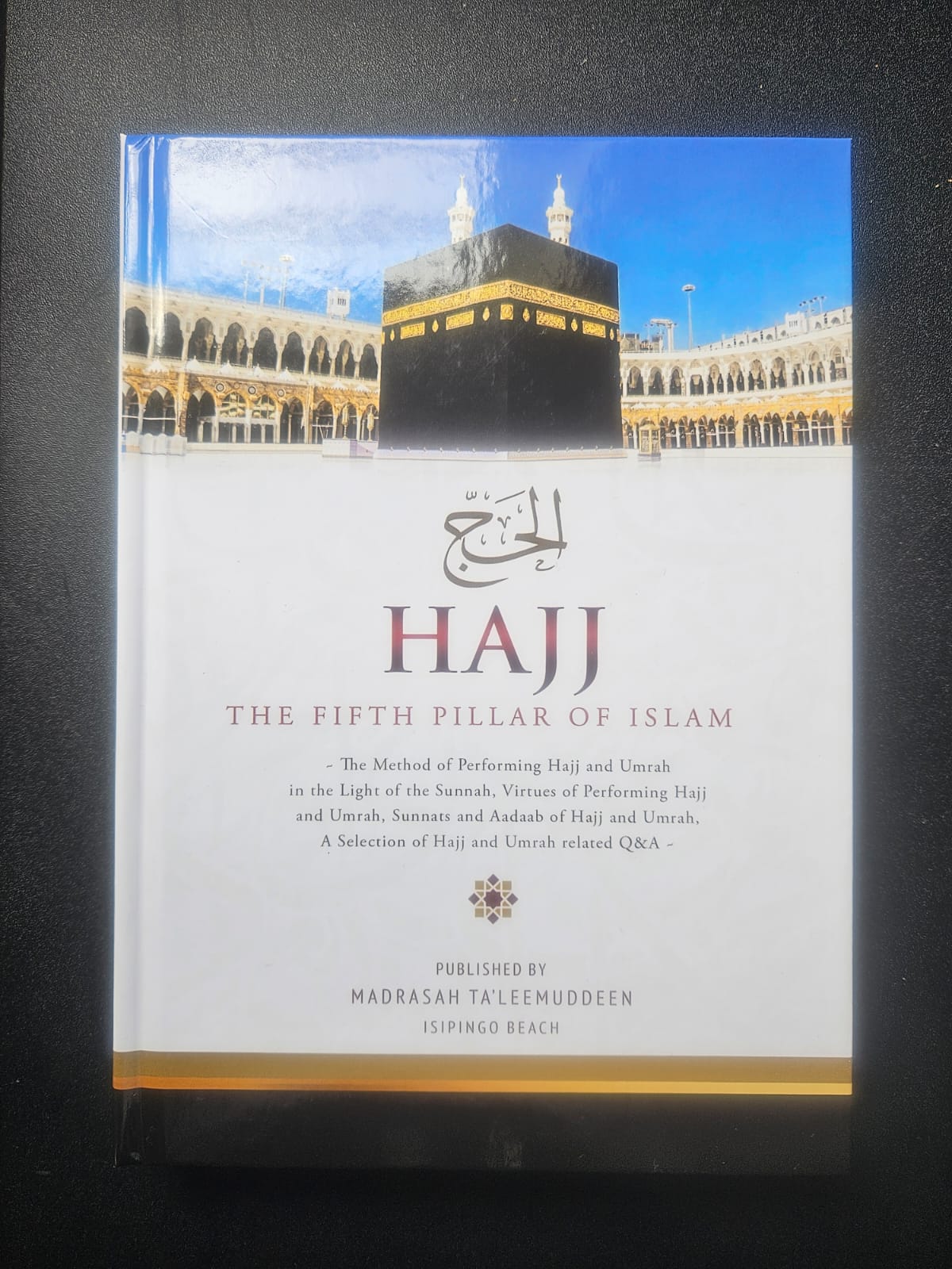 HAJJ The Fifth Pillar of Islam gepubliseer deur Madrasah Taleemuddeen Isipingo